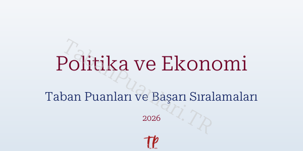 Politika ve Ekonomi Taban Puanları ve Başarı Sıralamaları 2026