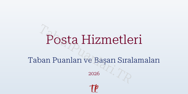 Posta Hizmetleri Taban Puanları ve Başarı Sıralamaları 2026