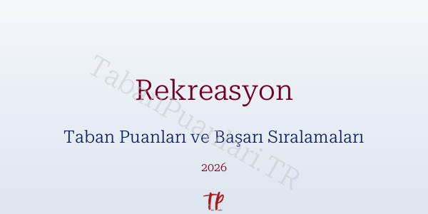 Rekreasyon Taban Puanları ve Başarı Sıralamaları 2026