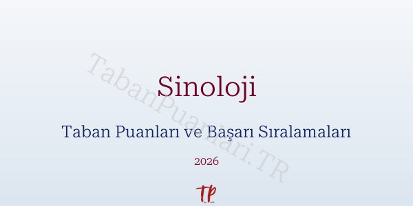 Sinoloji Taban Puanları ve Başarı Sıralamaları 2026