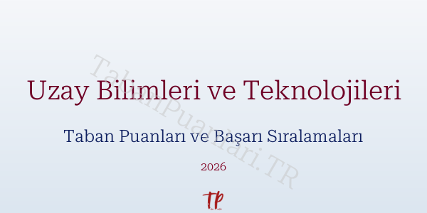 Uzay Bilimleri ve Teknolojileri Taban Puanları ve Başarı Sıralamaları 2026