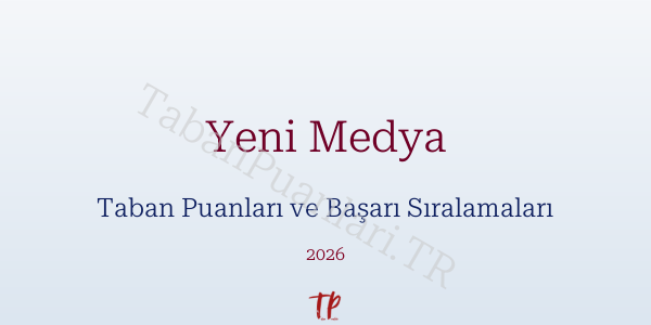 Yeni Medya Taban Puanları ve Başarı Sıralamaları 2026