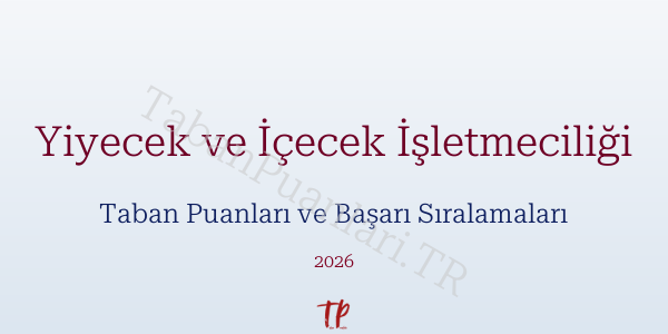 Yiyecek ve İçecek İşletmeciliği Taban Puanları ve Başarı Sıralamaları 2026