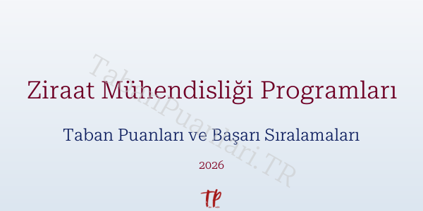 Ziraat Mühendisliği Programları Taban Puanları ve Başarı Sıralamaları 2026